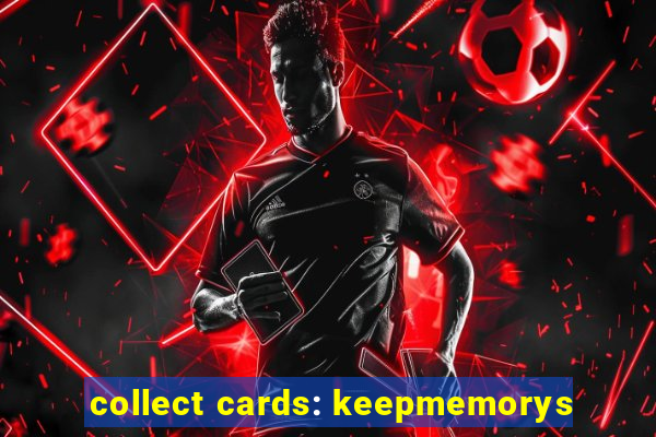 collect cards: keepmemorys