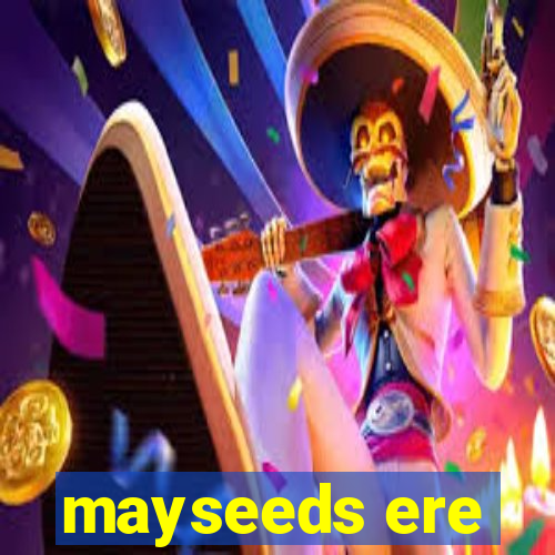 mayseeds ere