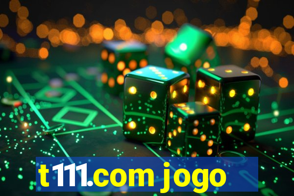 t111.com jogo