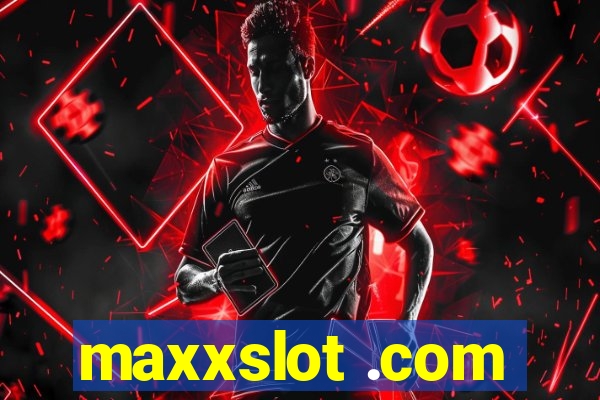 maxxslot .com