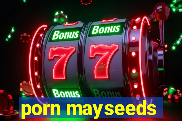 porn mayseeds