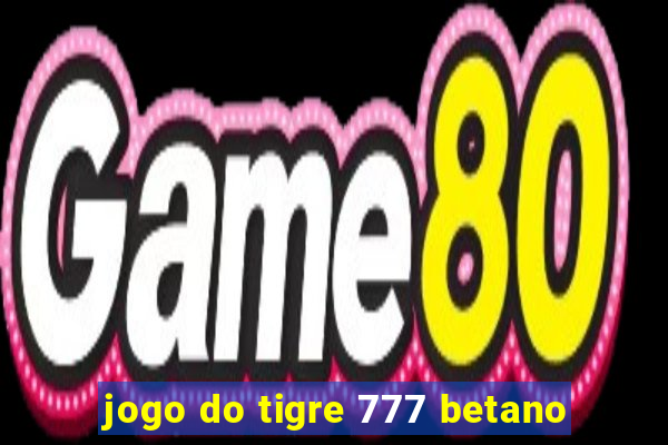 jogo do tigre 777 betano