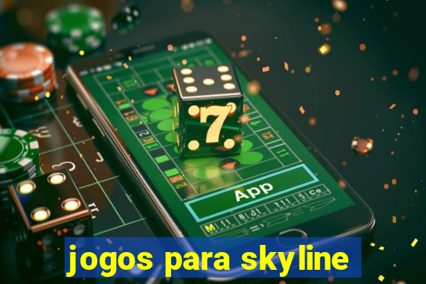 jogos para skyline