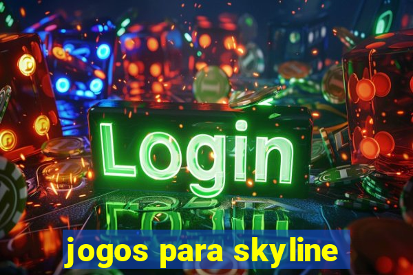 jogos para skyline