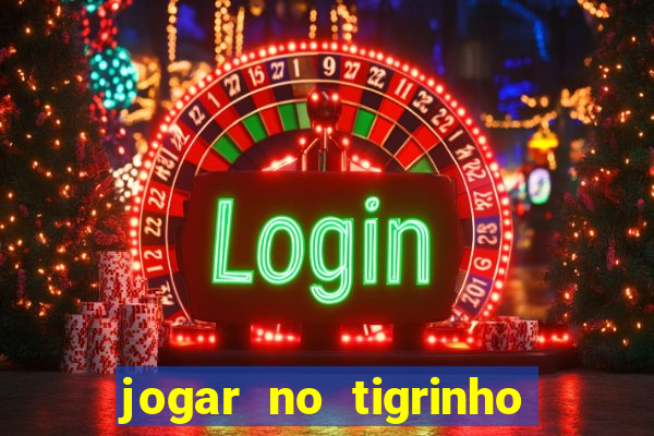 jogar no tigrinho sem deposito