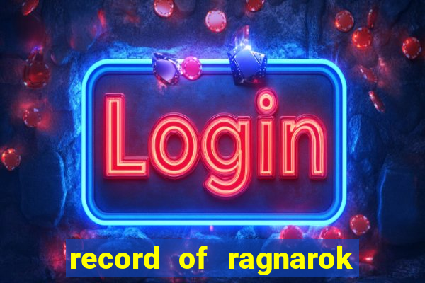 record of ragnarok 3 temporada online dublado