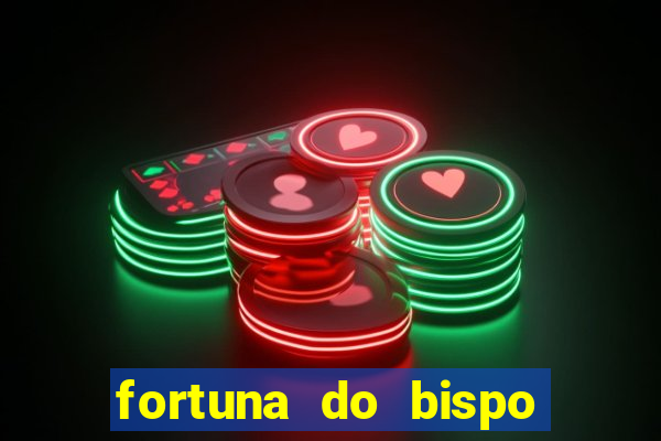 fortuna do bispo samuel ferreira