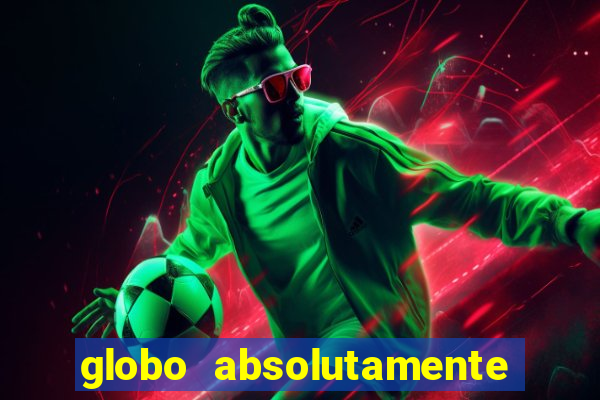 globo absolutamente sobretudo 2018