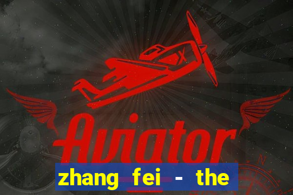 zhang fei - the abandoned son