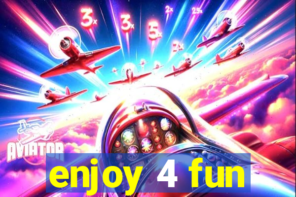 enjoy 4 fun