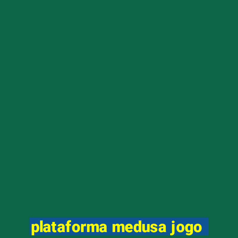 plataforma medusa jogo