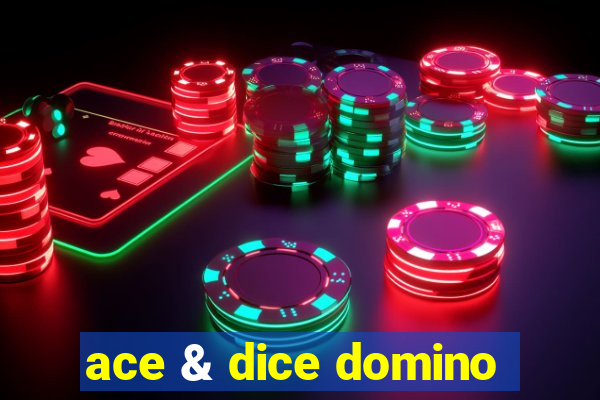 ace & dice domino