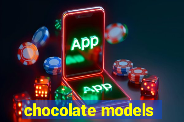 chocolate models