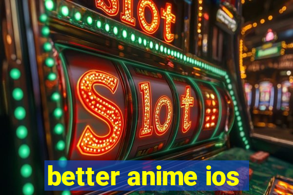 better anime ios