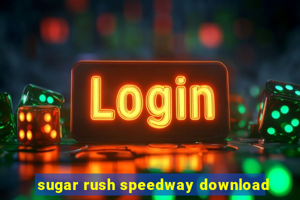 sugar rush speedway download