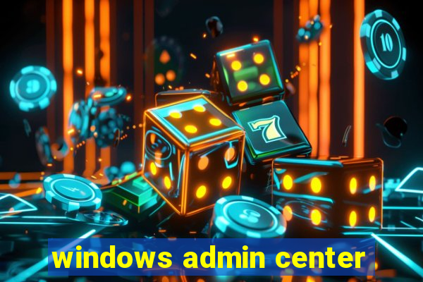 windows admin center