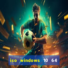 iso windows 10 64 bits download