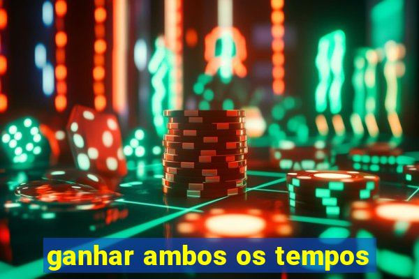 ganhar ambos os tempos