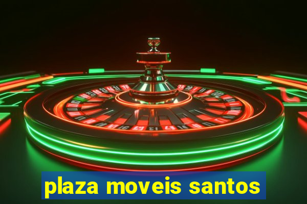 plaza moveis santos