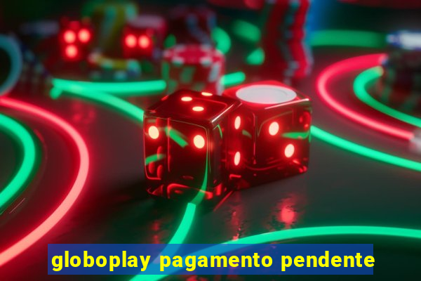 globoplay pagamento pendente