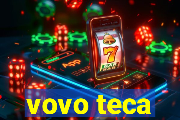 vovo teca