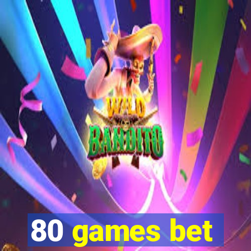 80 games bet