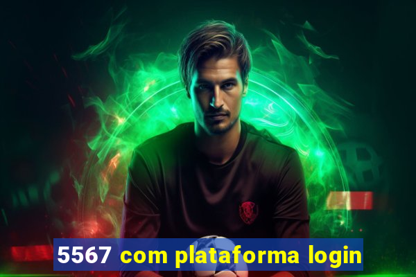 5567 com plataforma login