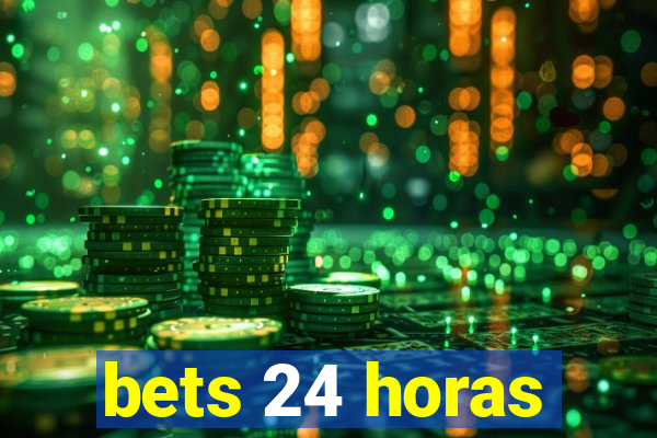 bets 24 horas