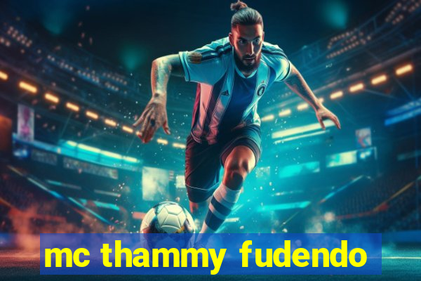 mc thammy fudendo