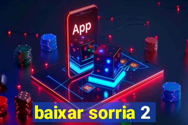 baixar sorria 2