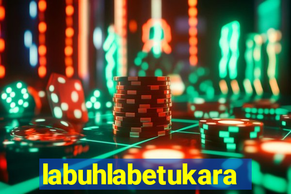 labuhlabetukara