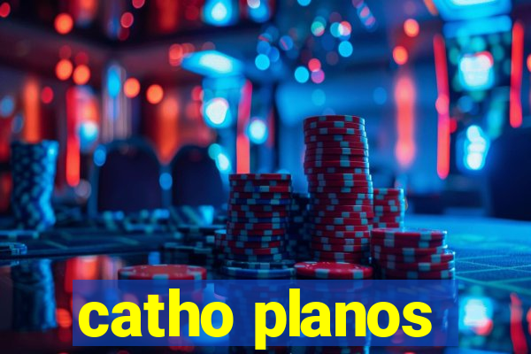 catho planos