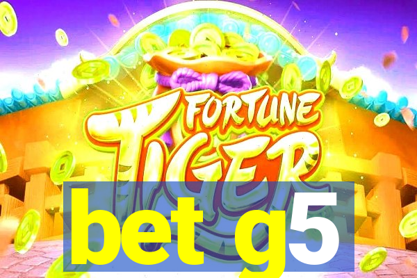 bet g5