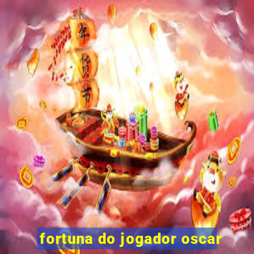 fortuna do jogador oscar