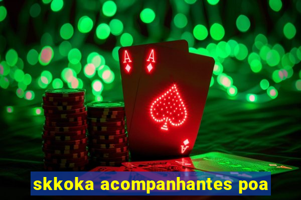 skkoka acompanhantes poa