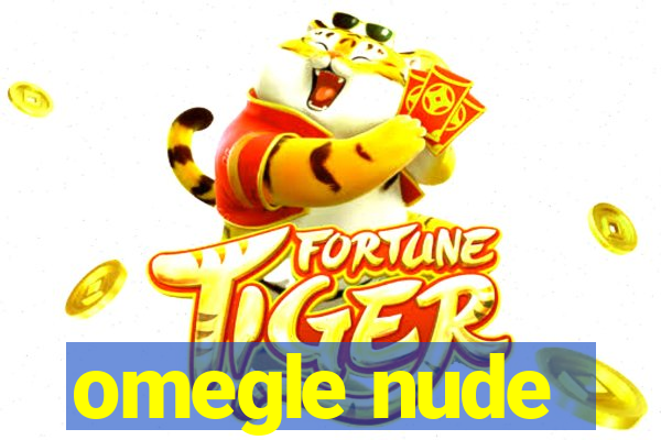 omegle nude