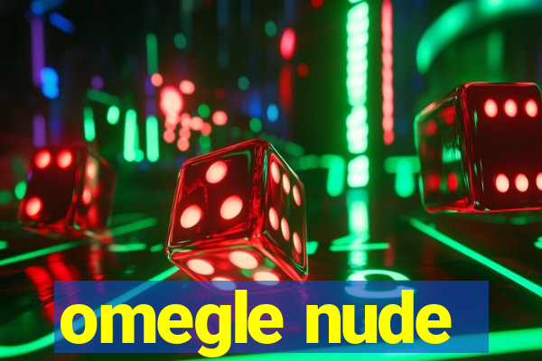 omegle nude