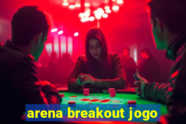 arena breakout jogo