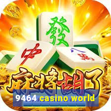 9464 casino world