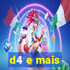 d4 e mais