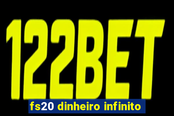 fs20 dinheiro infinito