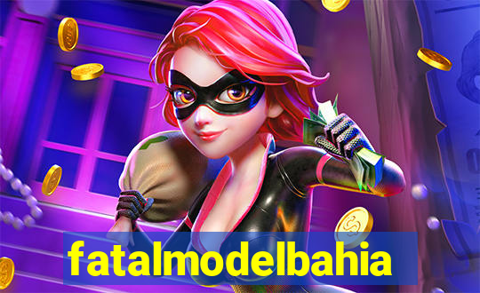 fatalmodelbahia