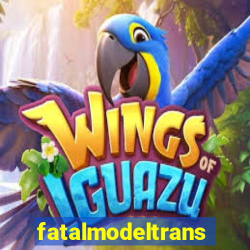 fatalmodeltrans