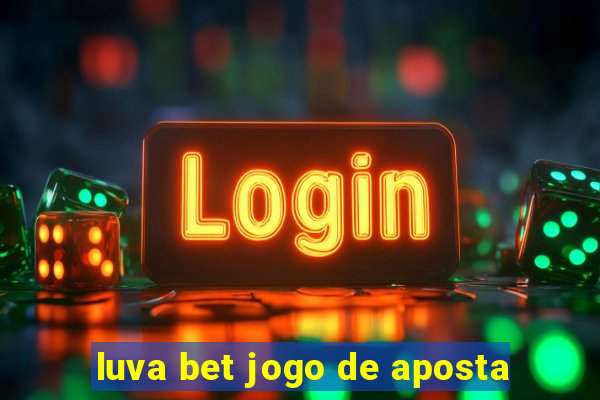 luva bet jogo de aposta