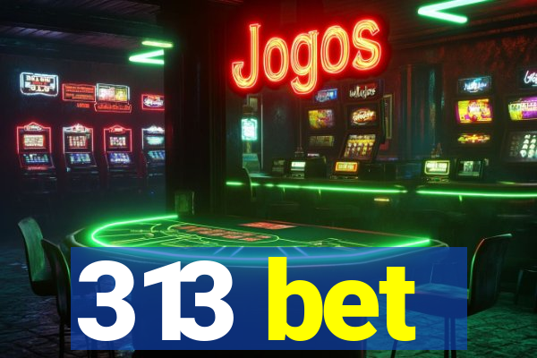 313 bet