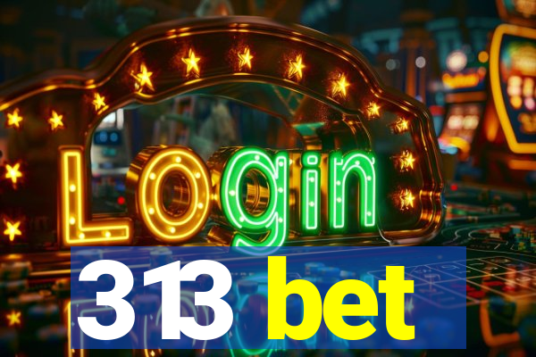 313 bet