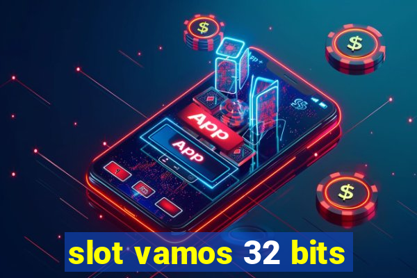 slot vamos 32 bits