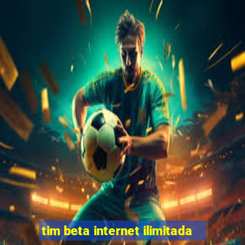 tim beta internet ilimitada