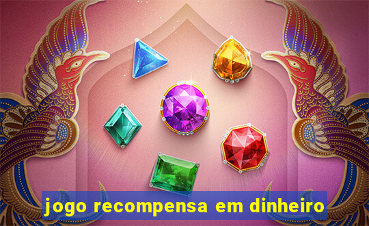 jogo recompensa em dinheiro