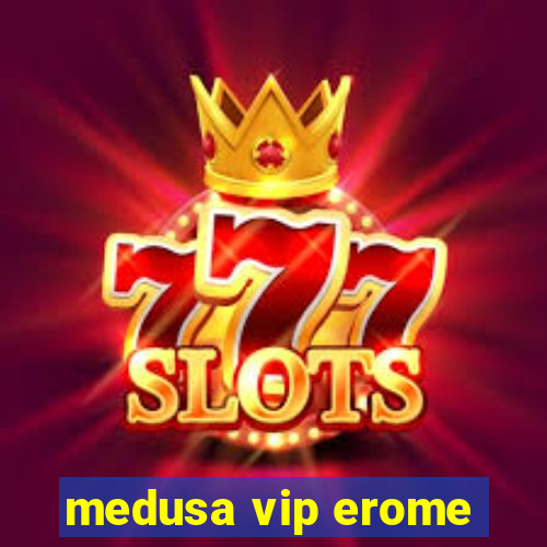 medusa vip erome